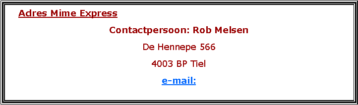 Text Box:     Adres Mime ExpressContactpersoon: Rob MelsenDe Hennepe 5664003 BP Tiele-mail: